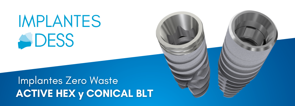 Implantes DESS®: ACTIVE HEX® y CONICAL BLT®